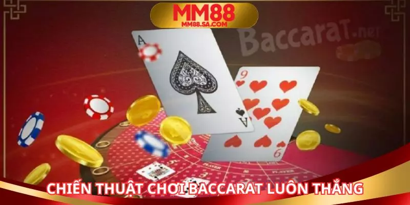 Bật mí chiến thuật Baccarat bất bại từ những người chơi có kinh nghiệm