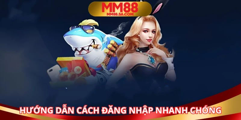 Các bước truy cập vào tài khoản cược vô cùng nhanh chóng