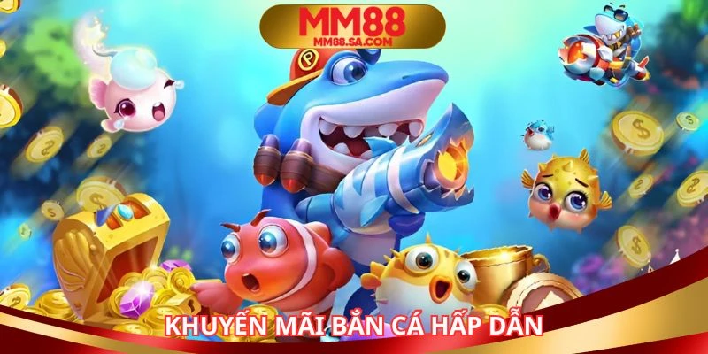 Chương trình ưu đãi bắn cá mang lại giá trị cao