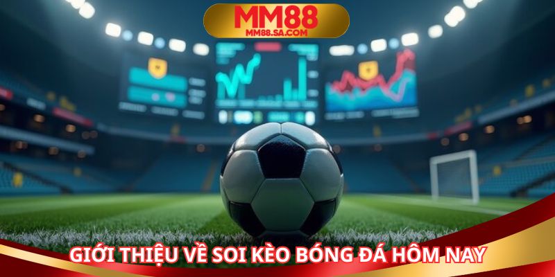 Soi kèo bóng đá hôm nay giúp người chơi cá cược dễ dàng